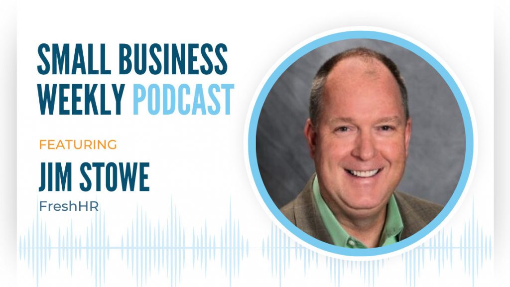 Jim Stowe of FreshHR, featured on the Small Business Weekly podcast