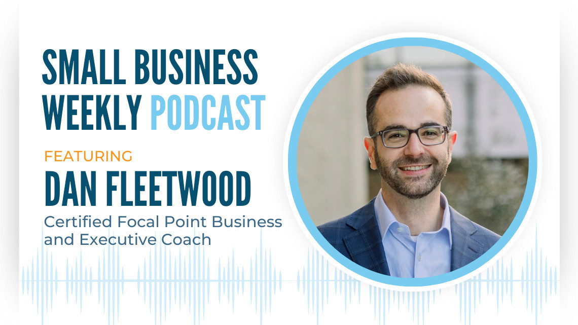 Dan Fleetwood, featured on the Small Business Weekly podcast